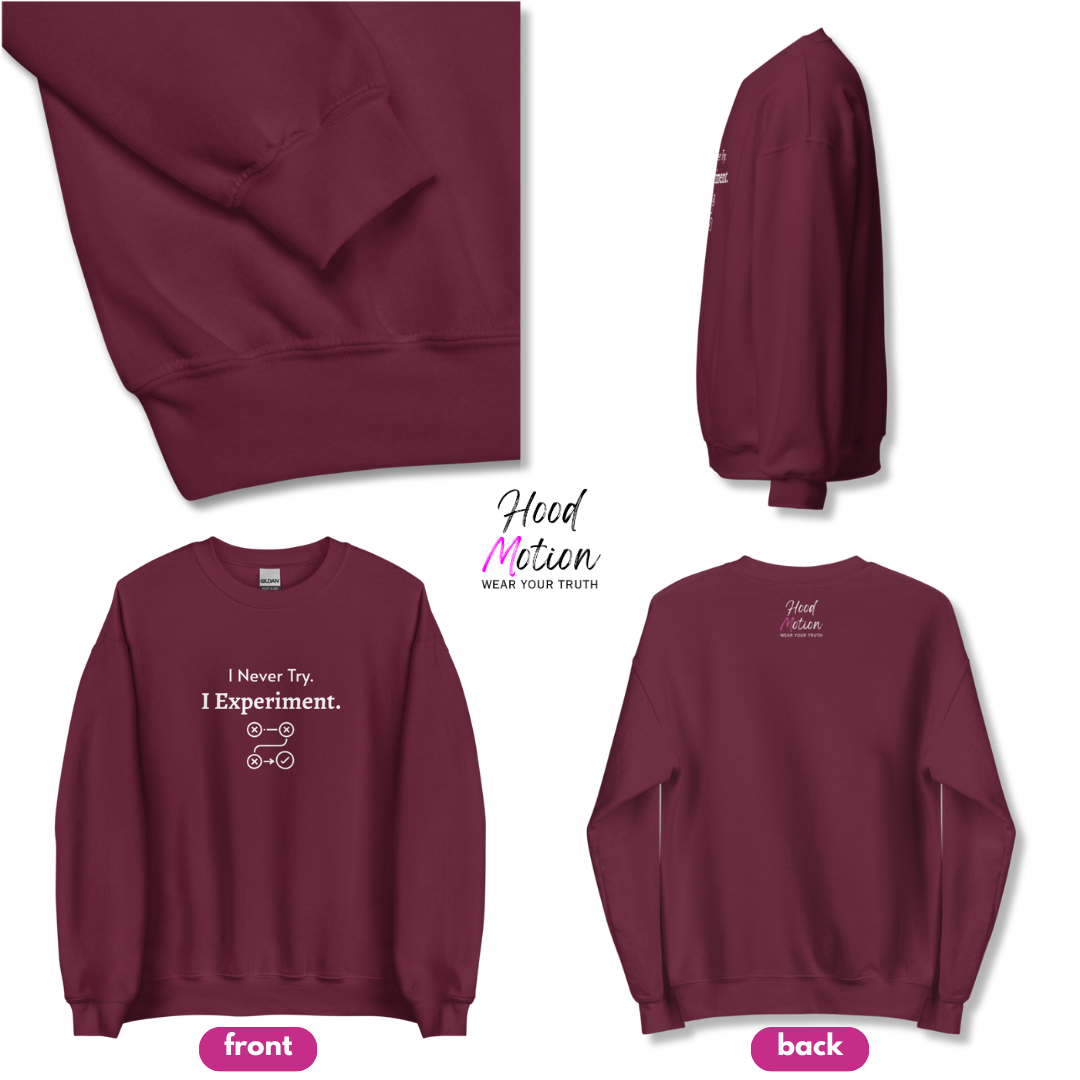 I Never Try. I Experiment - Unisex Sweatshirt