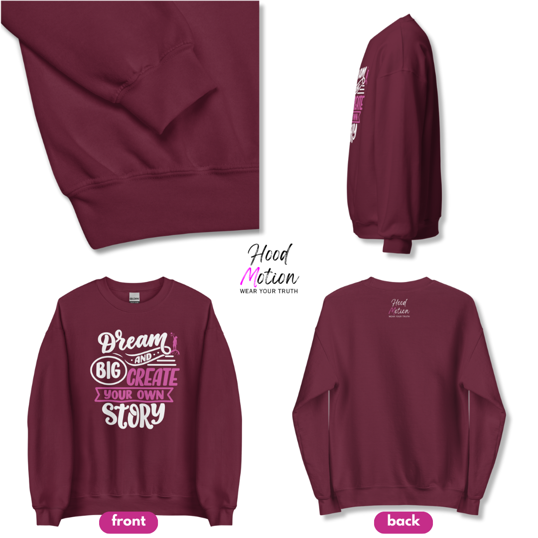 Dream Big and Create Your Own Story - Unisex Sweatshirt