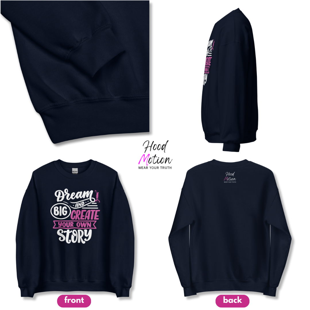 Dream Big and Create Your Own Story - Unisex Sweatshirt
