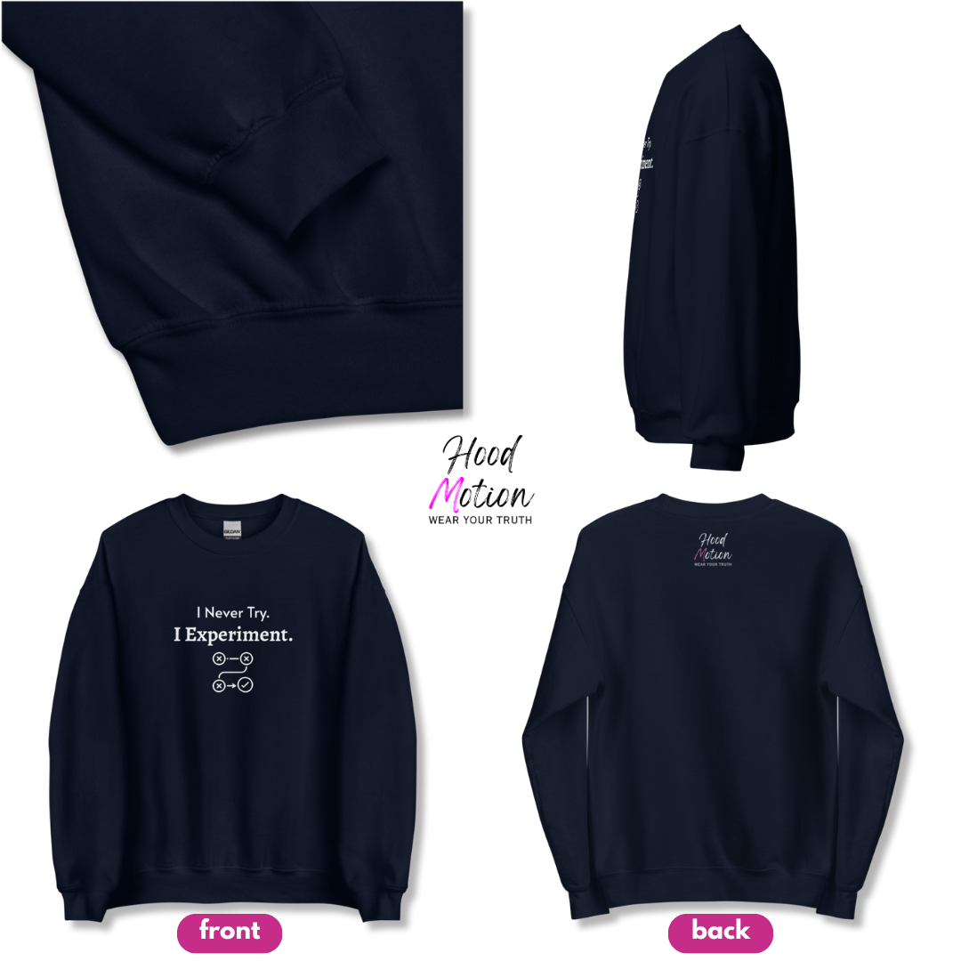 I Never Try. I Experiment - Unisex Sweatshirt