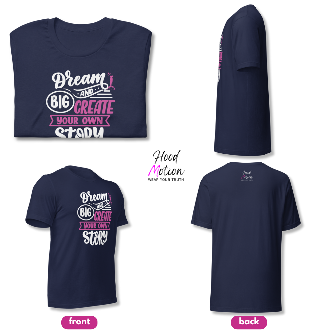 Dream Big and Create Your Own Story - Unisex T-Shirt
