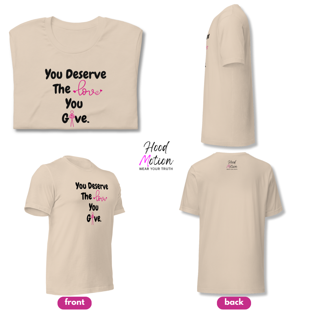 You Deserve The Love You Give v1 - Unisex T-Shirt