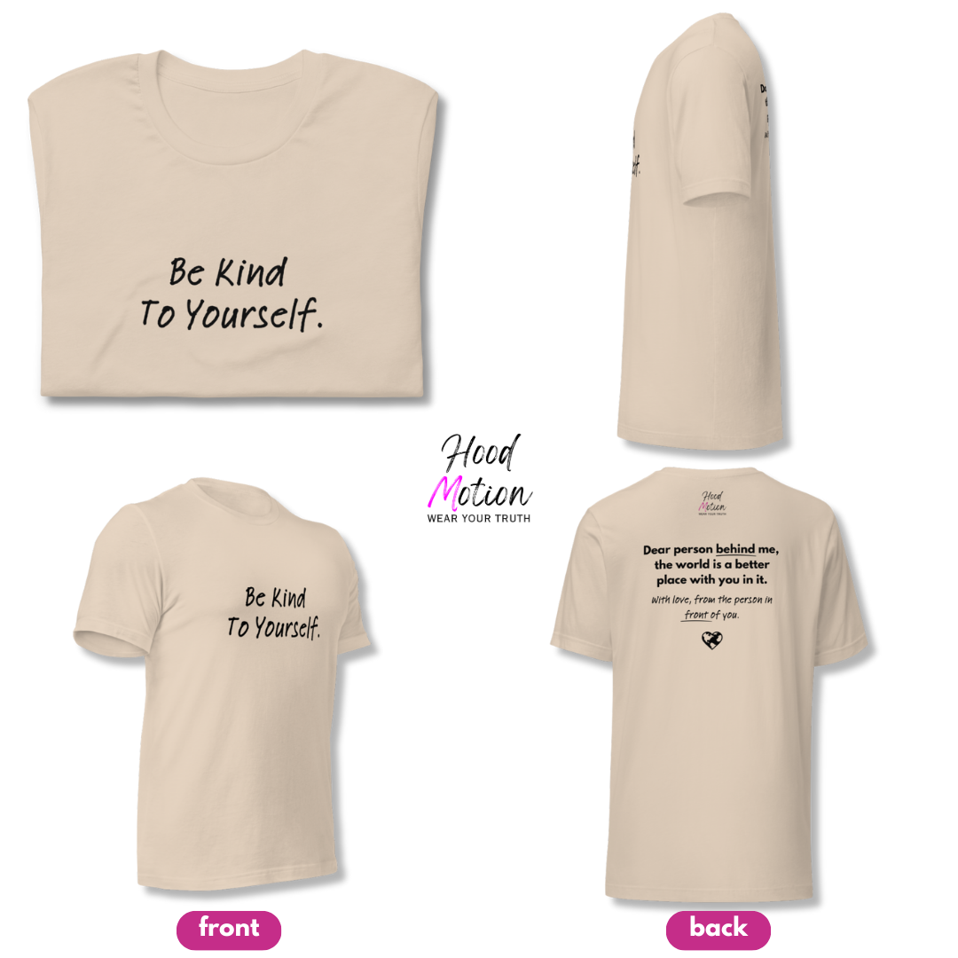 Dear Person Behind Me (B) I Be Kind to Yourself (F) - Unisex T-shirt