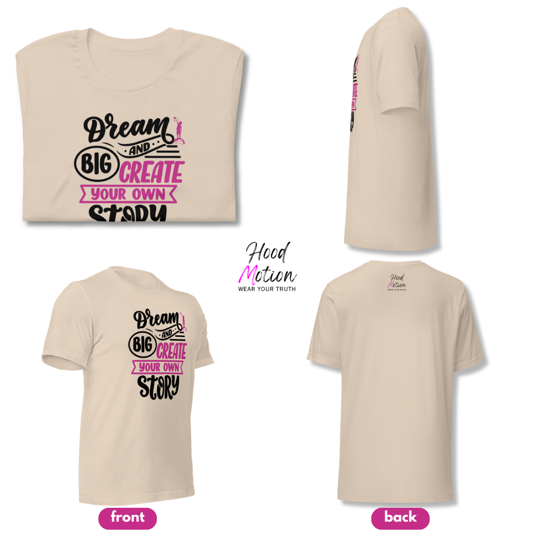 Dream Big and Create Your Own Story - Unisex T-Shirt