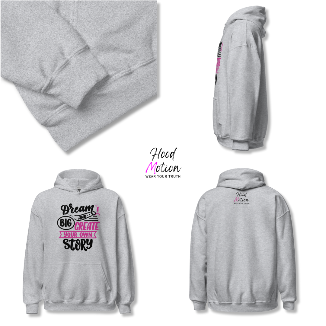 Dream Big and Create Your Own Story - Unisex Hoodie