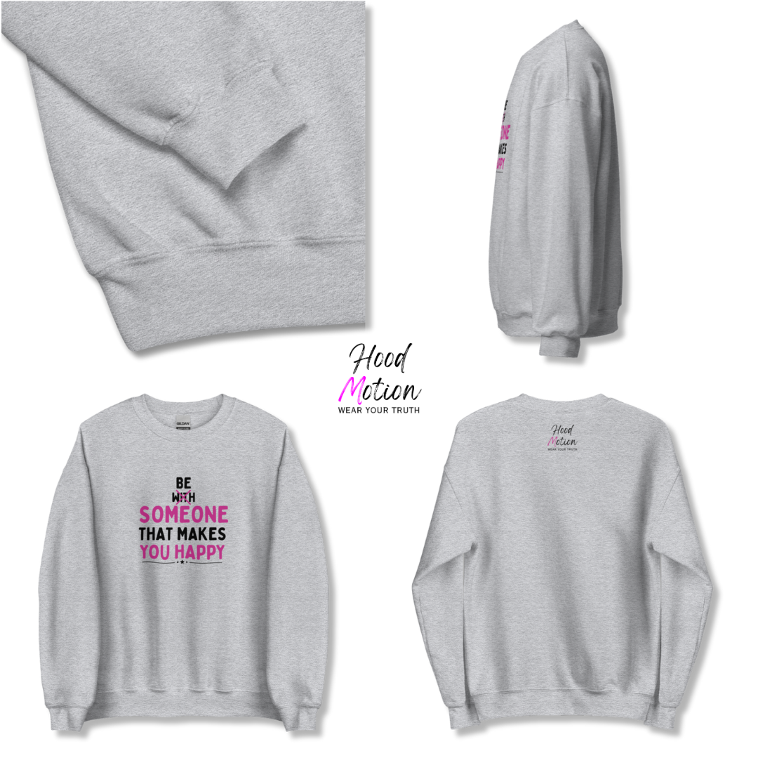 Be Someone That Makes You Happy - Unisex Sweatshirt