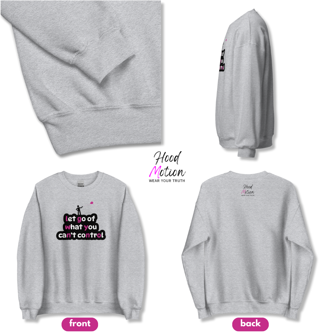 Let Go Of What You Can't Control - Unisex Sweatshirt