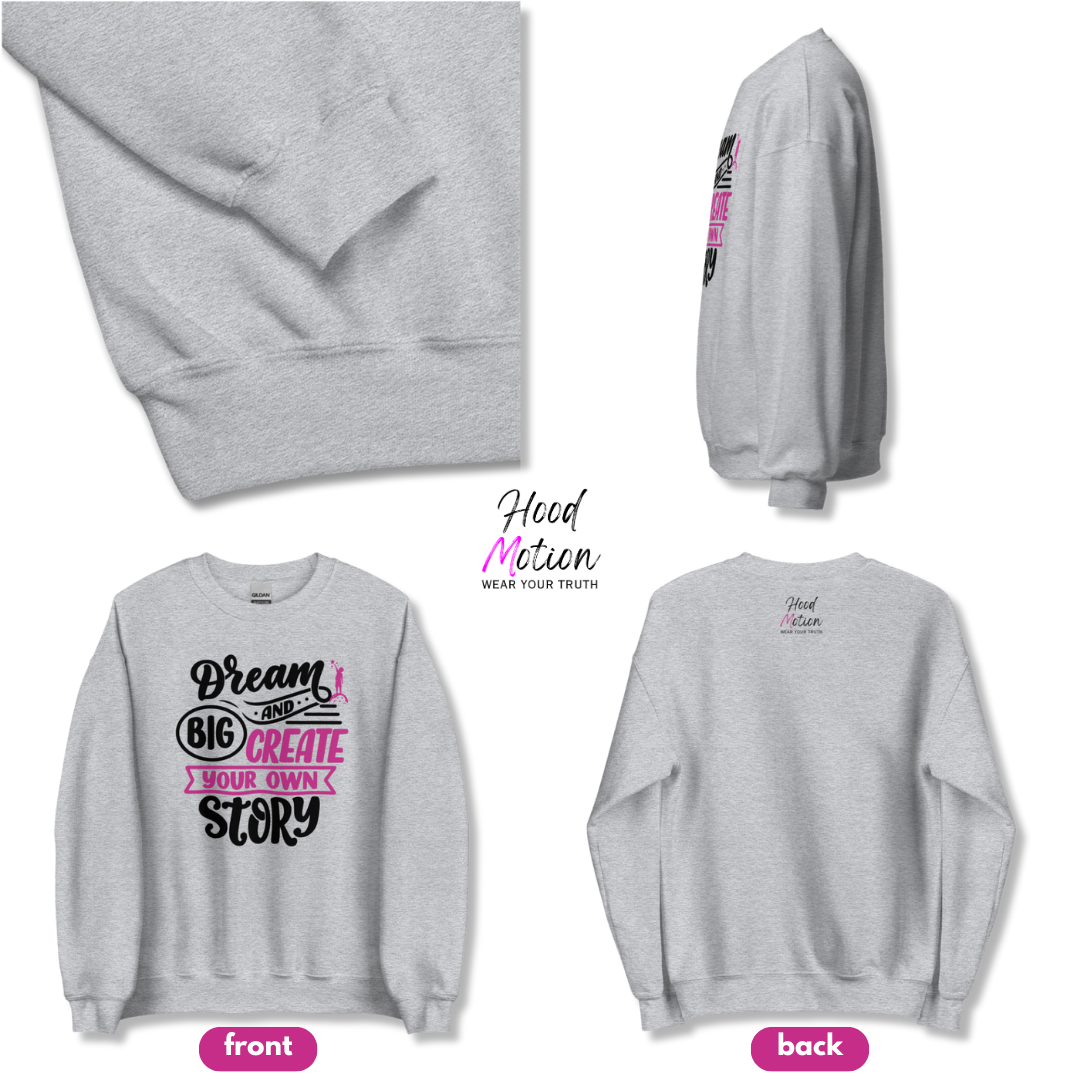 Dream Big and Create Your Own Story - Unisex Sweatshirt