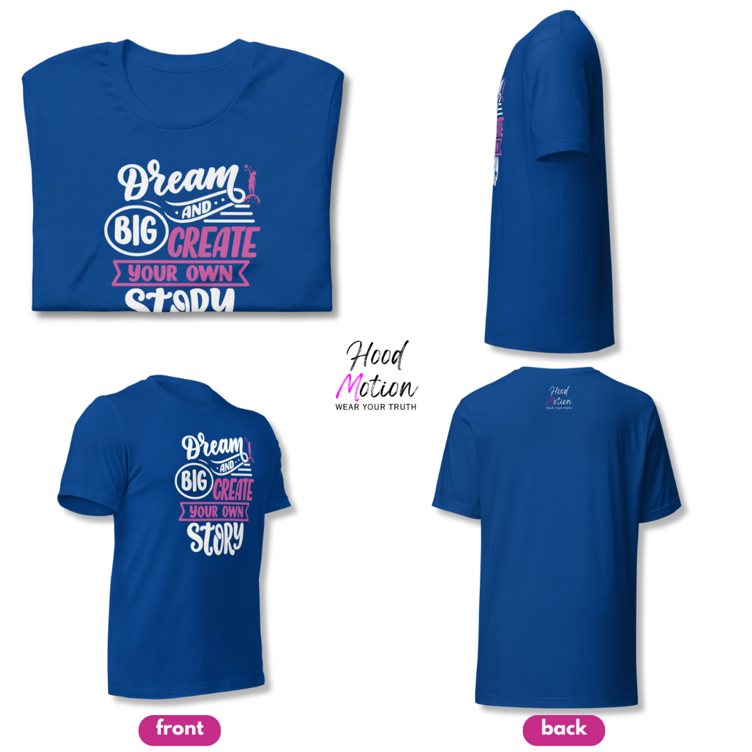 Dream Big and Create Your Own Story - Unisex T-Shirt