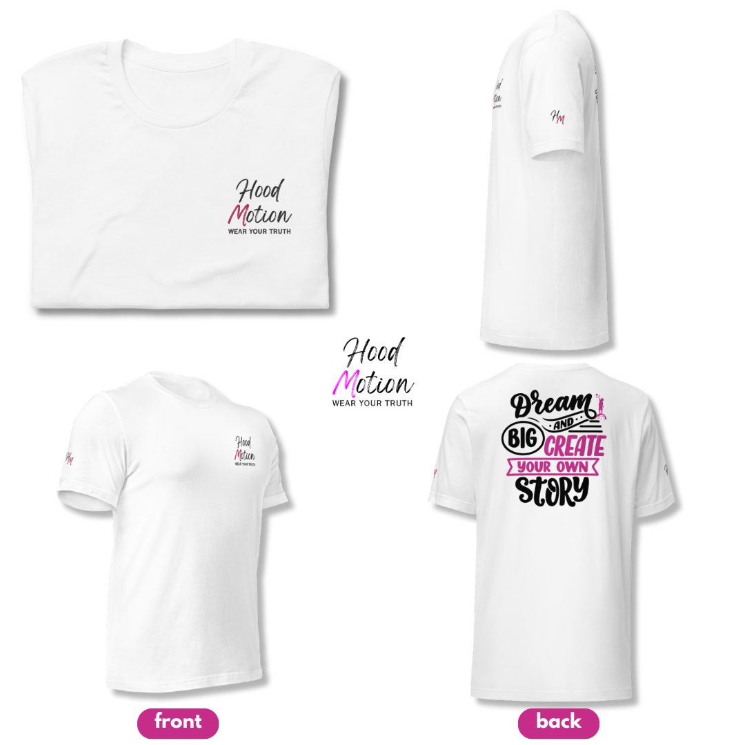 Dream Big and Create Your Own Story - Unisex T-shirt (with Left Chest and Sleeve Embroidery + Back print)