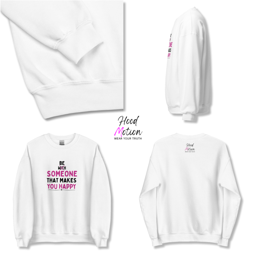 Be Someone That Makes You Happy - Unisex Sweatshirt