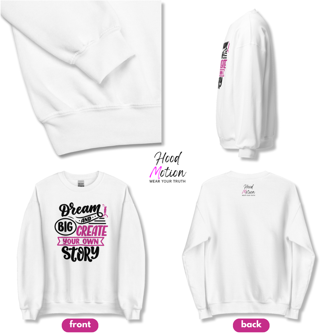 Dream Big and Create Your Own Story - Unisex Sweatshirt