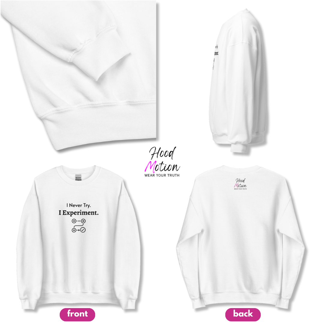 I Never Try. I Experiment - Unisex Sweatshirt