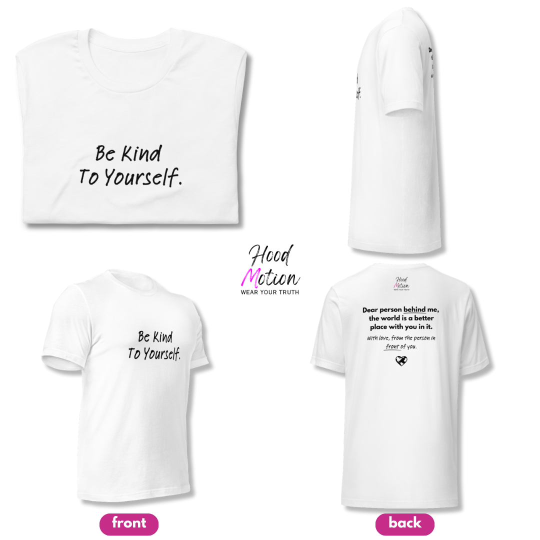 Dear Person Behind Me (B) I Be Kind to Yourself (F) - Unisex T-shirt