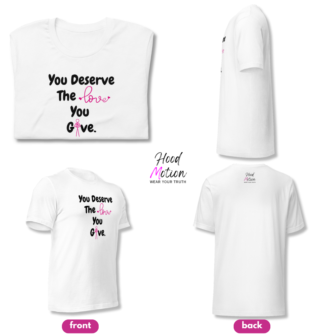 You Deserve The Love You Give v1 - Unisex T-Shirt