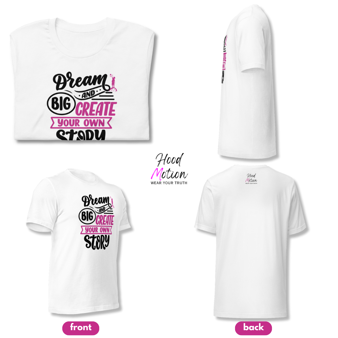 Dream Big and Create Your Own Story - Unisex T-Shirt
