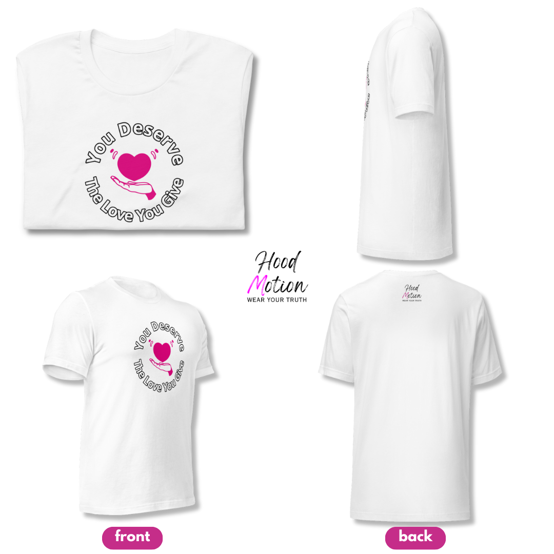 You Deserve The Love You Give v2 - Unisex T-Shirt