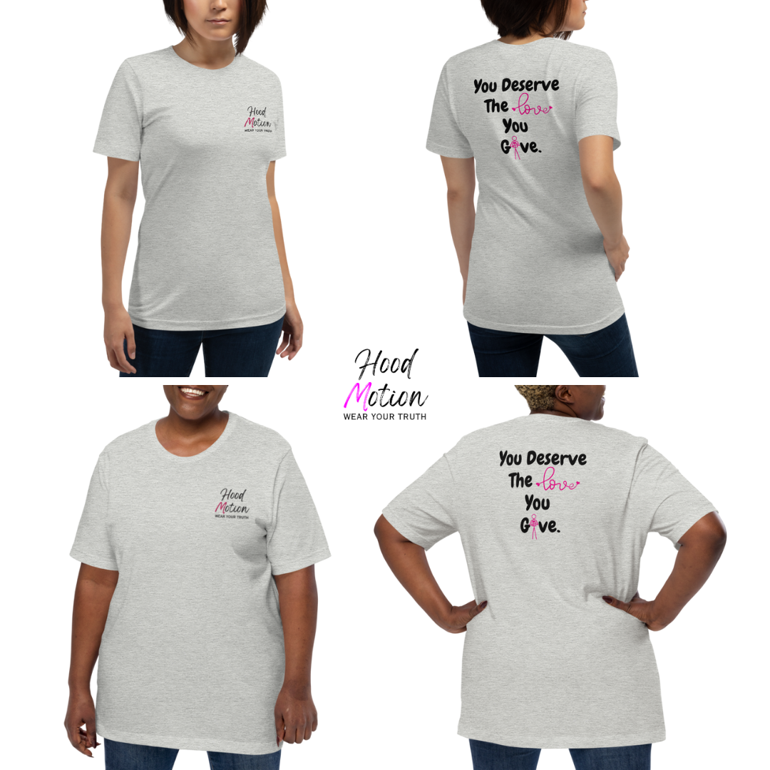 You Deserve The Love You Give v1 - Unisex T-shirt (with Left Chest, Sleeve Embroidery + Back print)