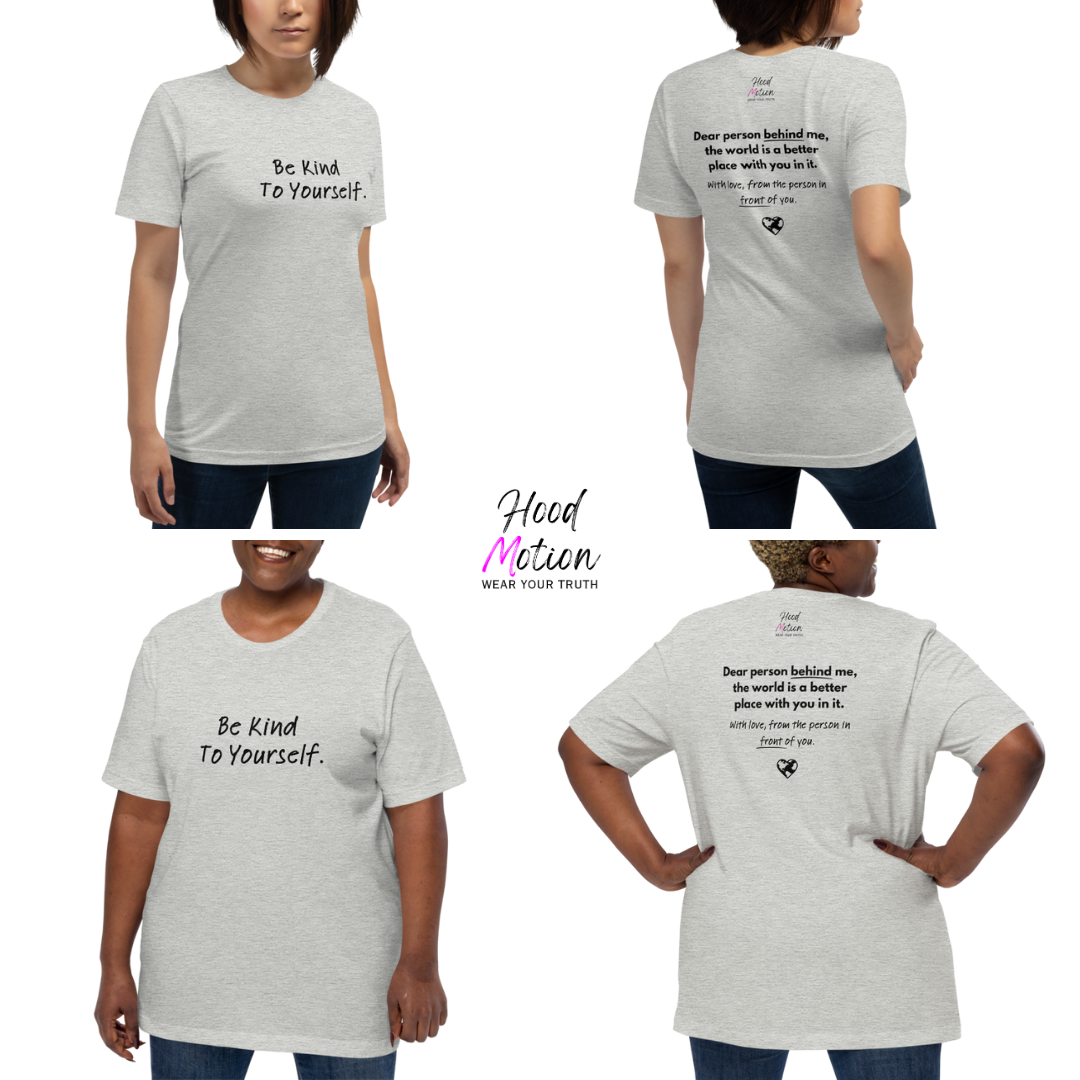 Dear Person Behind Me (B) I Be Kind to Yourself (F) - Unisex T-shirt