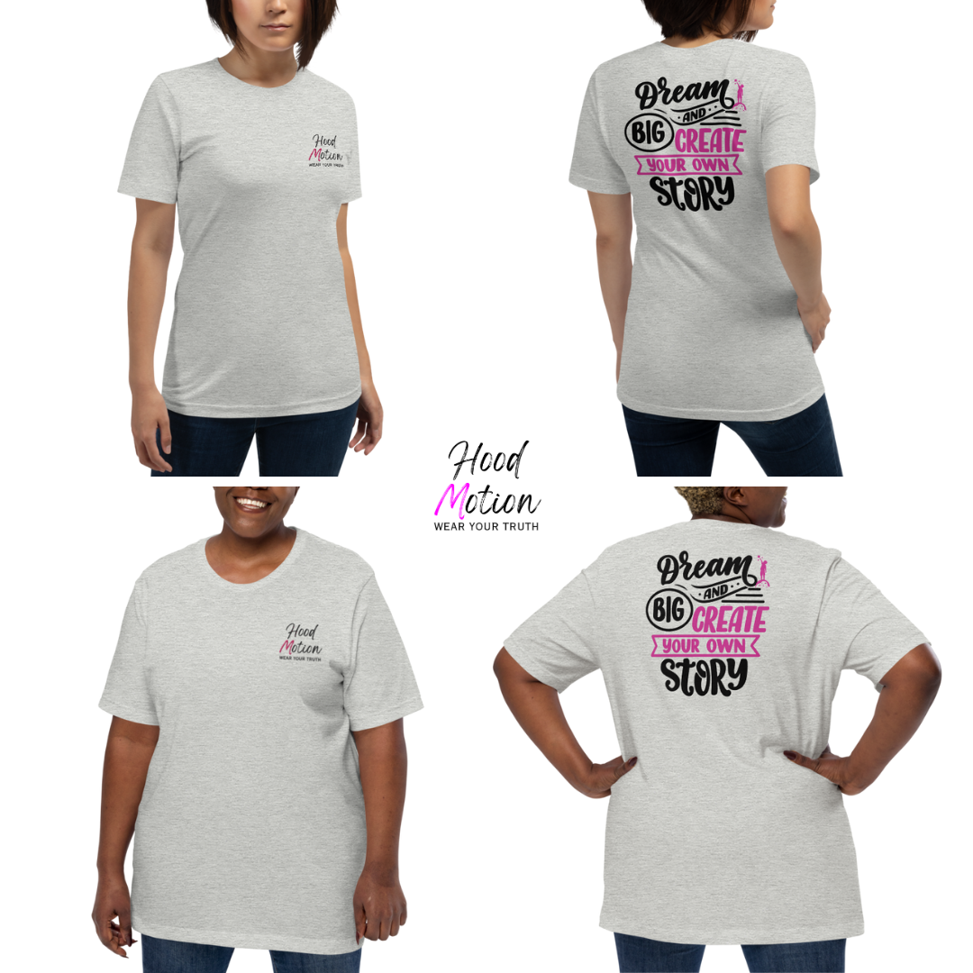 Dream Big and Create Your Own Story - Unisex T-shirt (with Left Chest and Sleeve Embroidery + Back print)