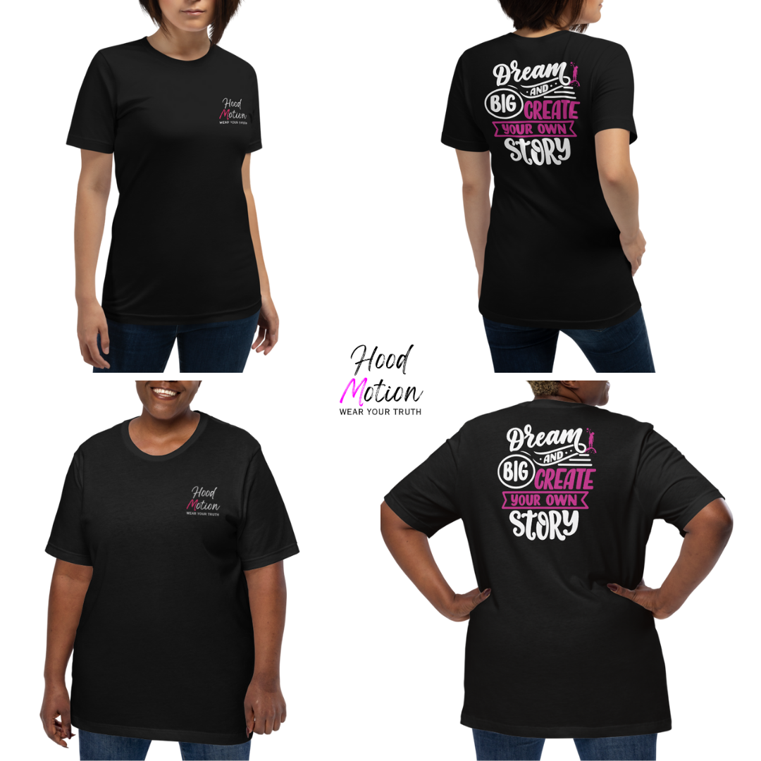 Dream Big and Create Your Own Story - Unisex T-shirt (with Left Chest and Sleeve Embroidery + Back print)