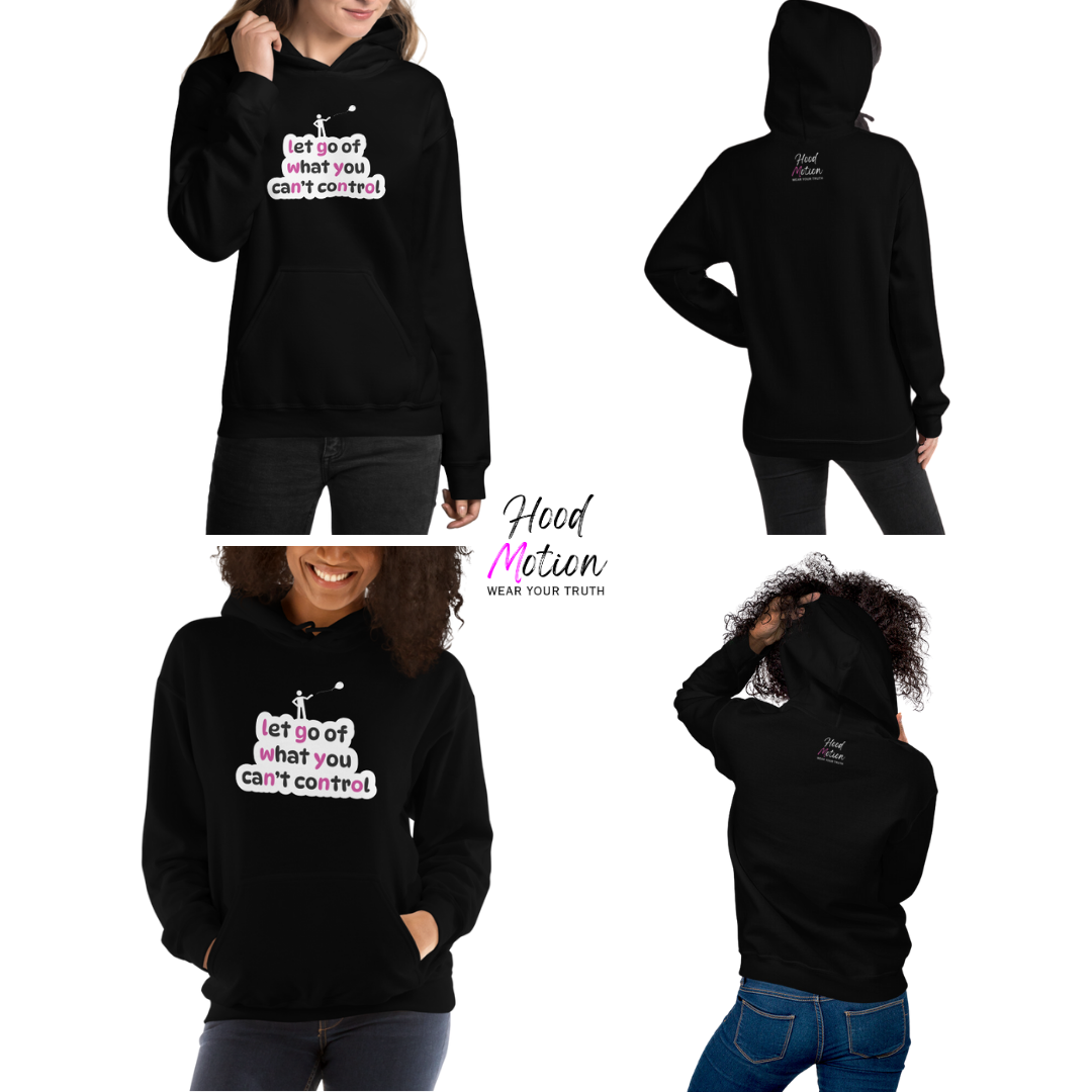 Let Go Of What You Can't Control - Unisex Hoodie