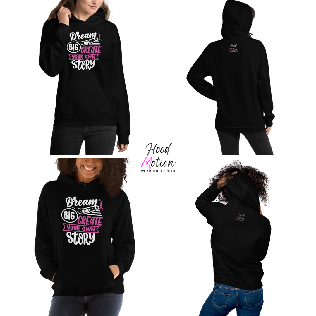 Dream Big and Create Your Own Story - Unisex Hoodie