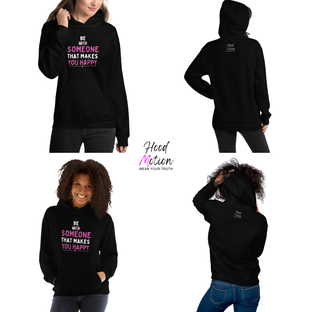Be Someone That Makes You Happy - Unisex Hoodie