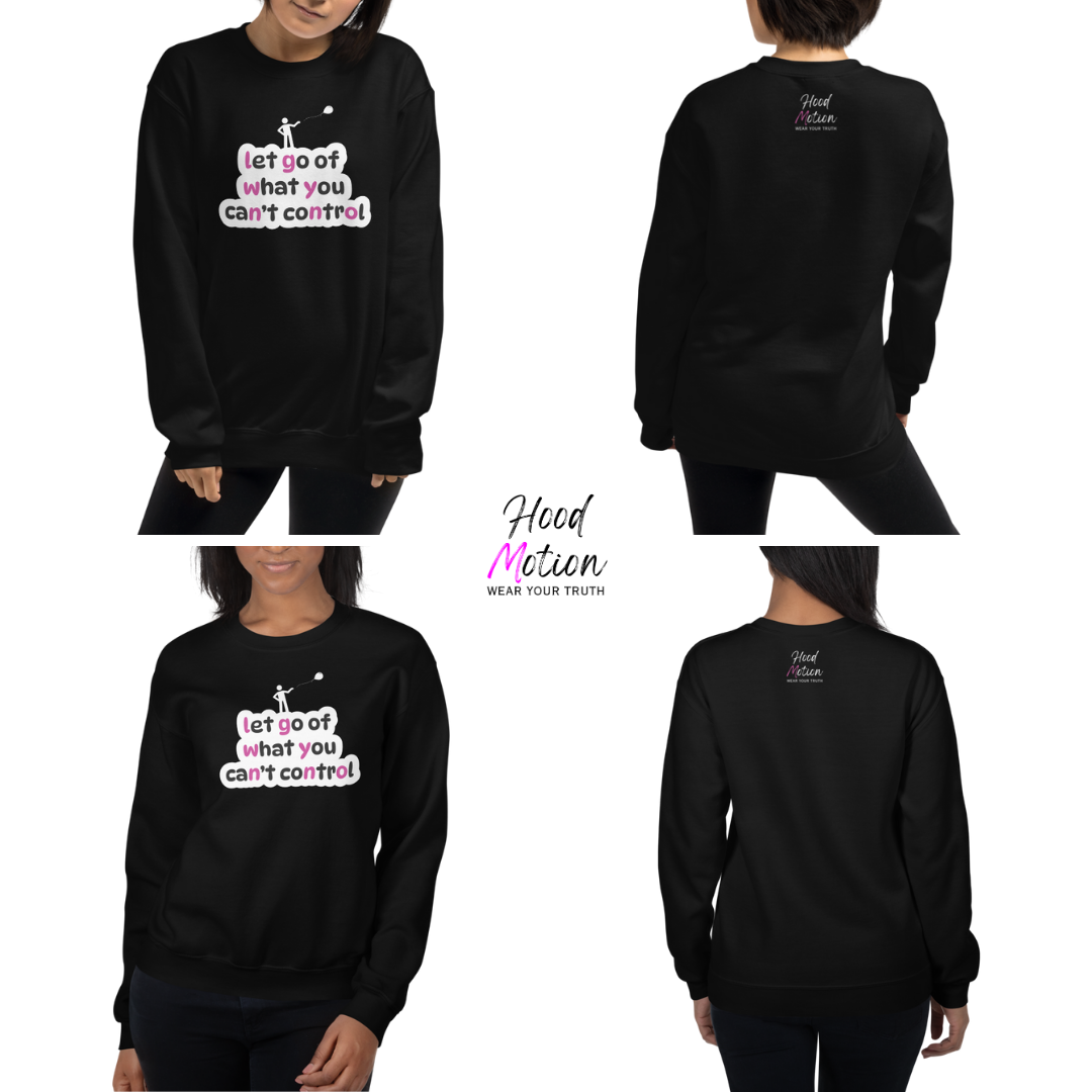 Let Go Of What You Can't Control - Unisex Sweatshirt