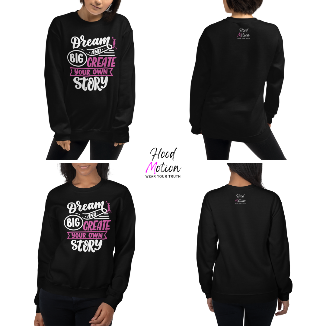 Dream Big and Create Your Own Story - Unisex Sweatshirt