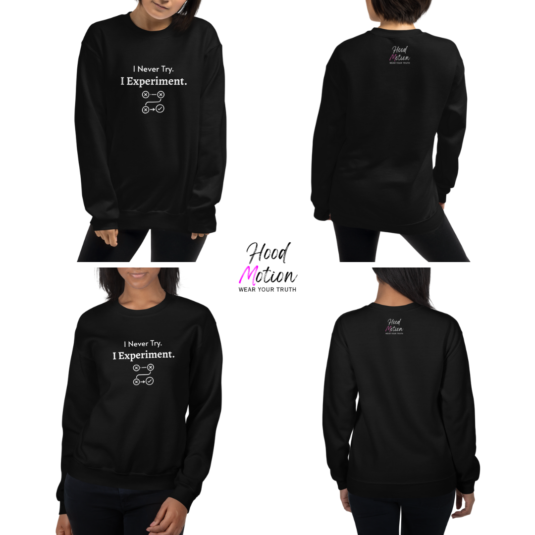 I Never Try. I Experiment - Unisex Sweatshirt