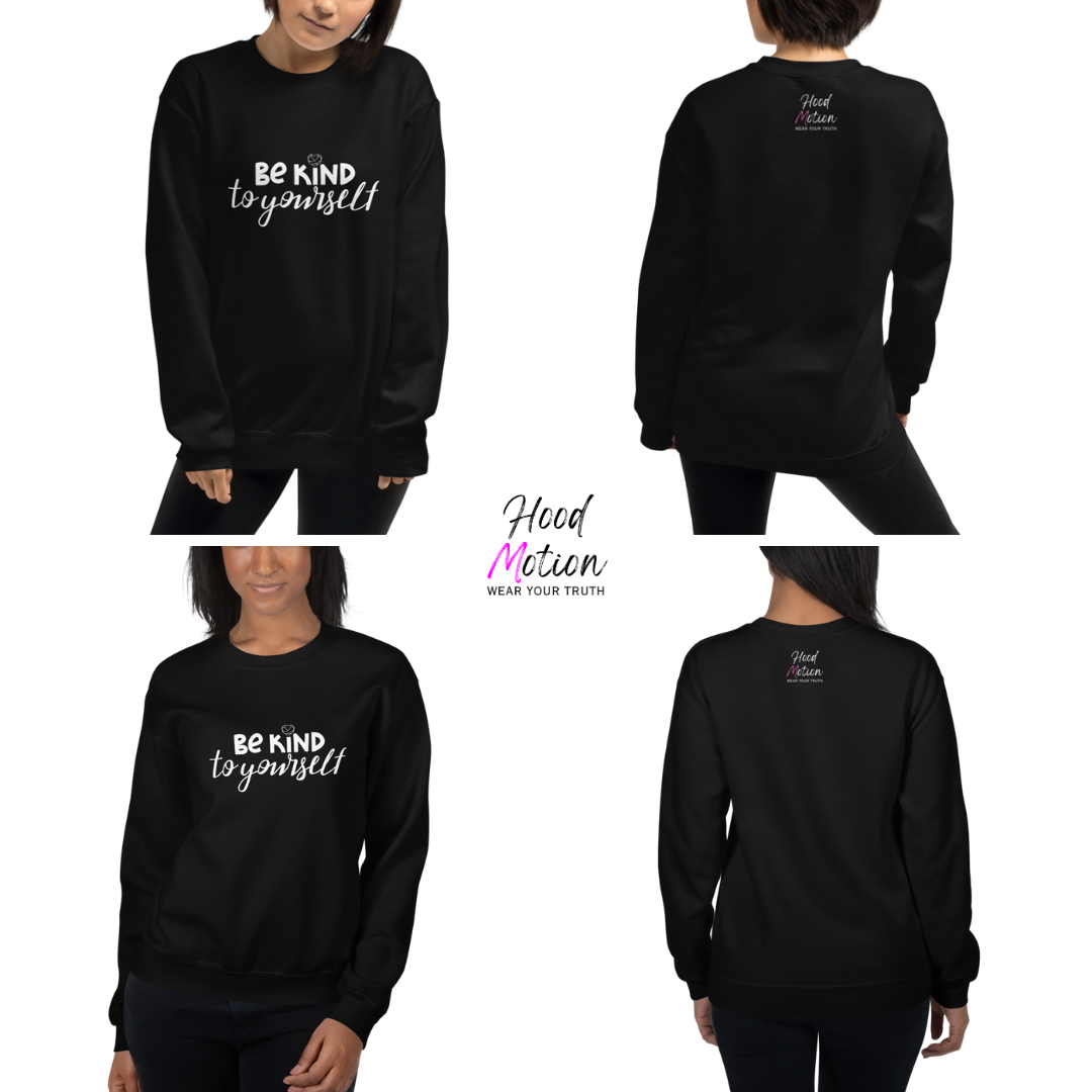 Be Kind To Yourself - Unisex Sweatshirt