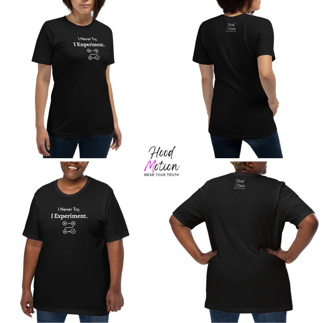 I Never Try. I Experiment - Unisex T-Shirt