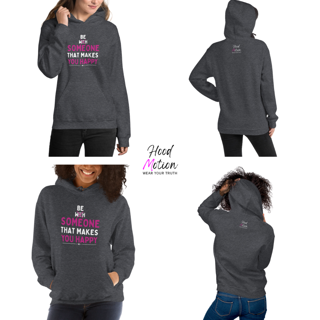 Be Someone That Makes You Happy - Unisex Hoodie