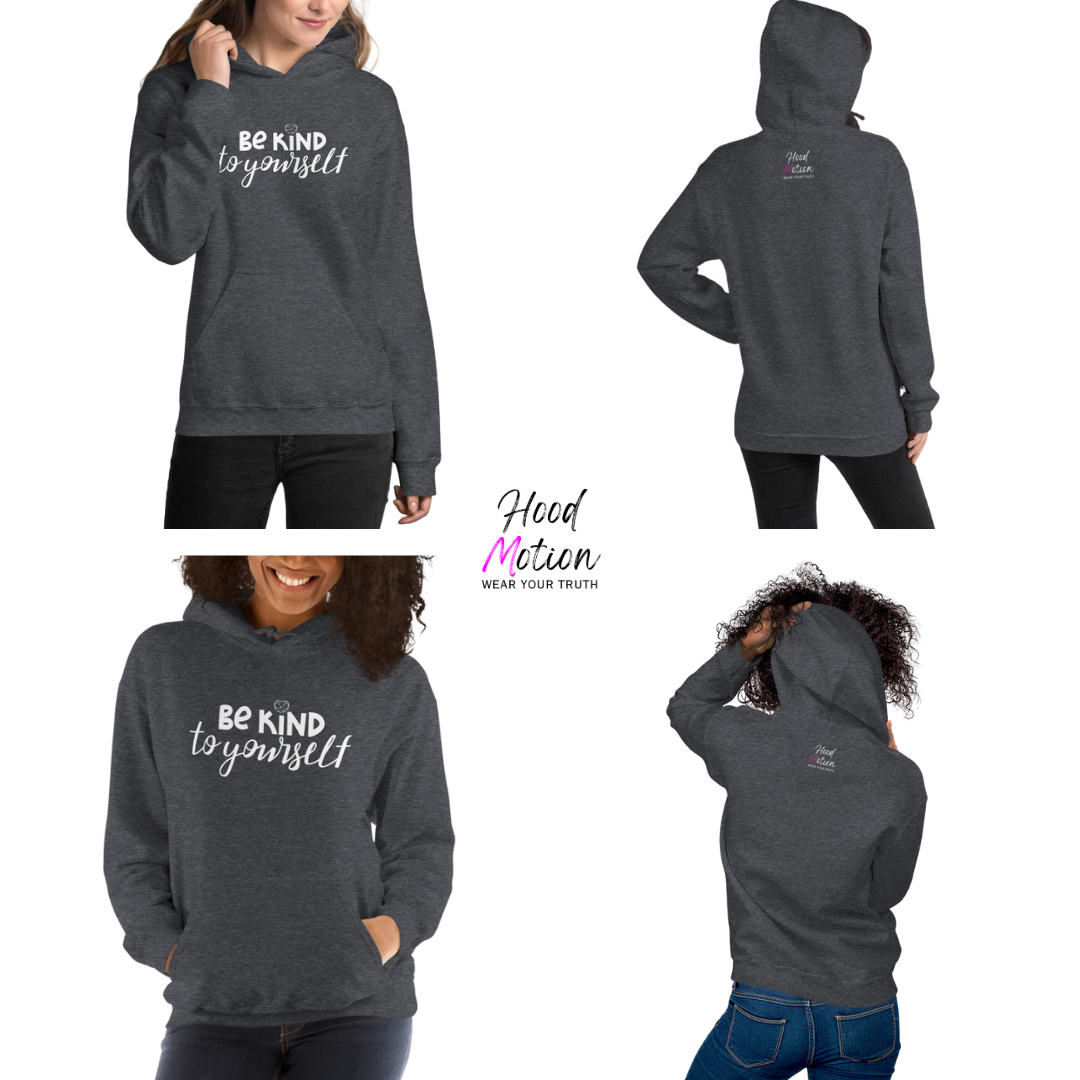 Be Kind To Yourself - Unisex Hoodie