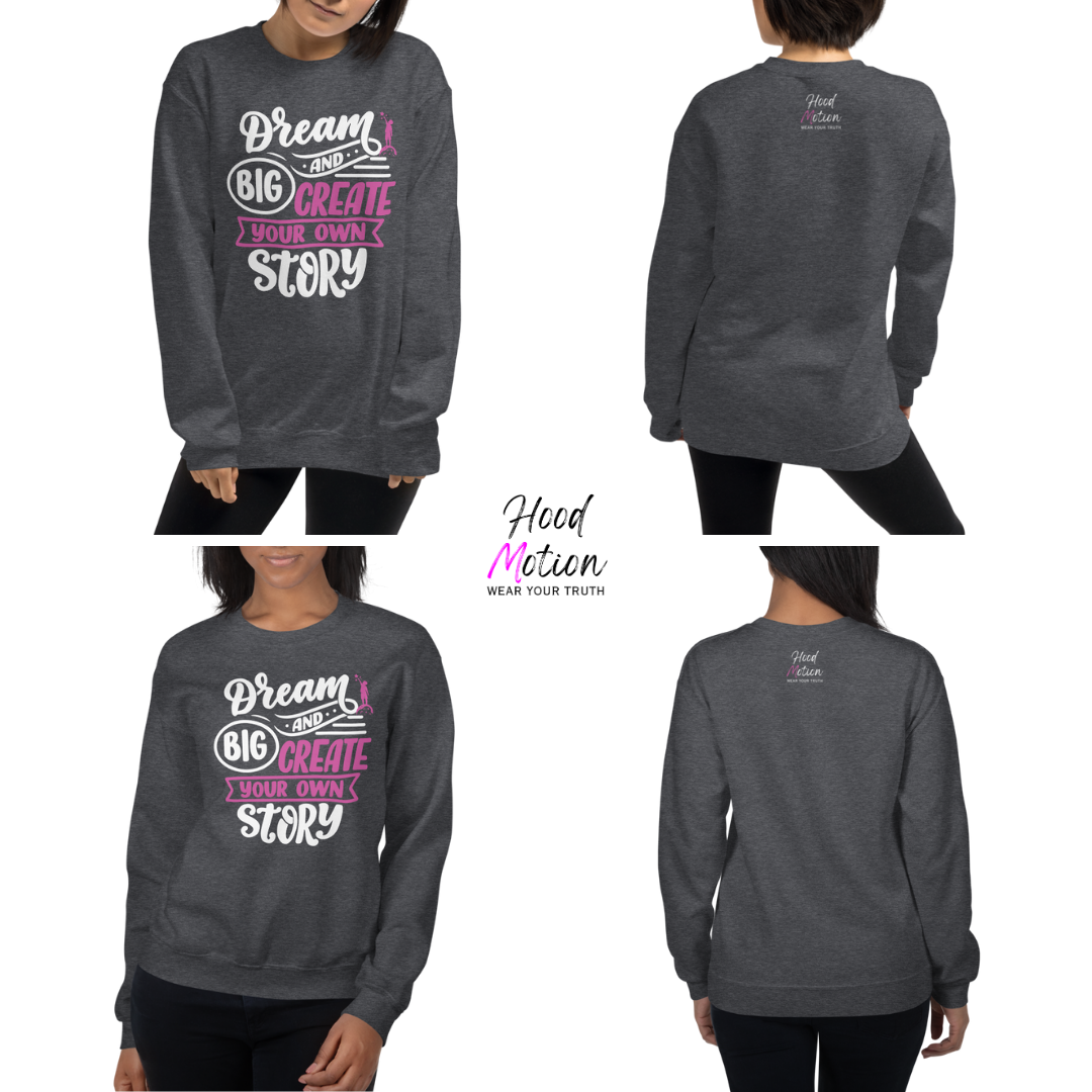 Dream Big and Create Your Own Story - Unisex Sweatshirt