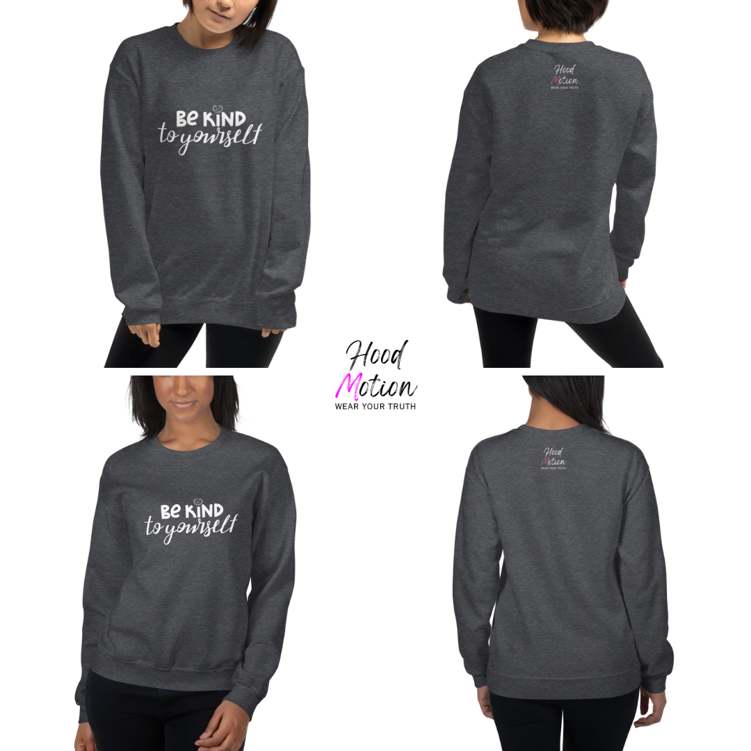 Be Kind To Yourself - Unisex Sweatshirt