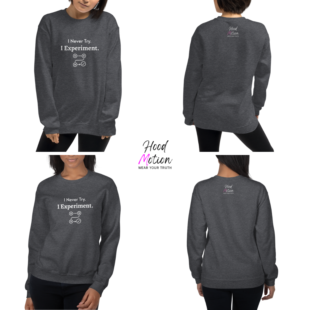 I Never Try. I Experiment - Unisex Sweatshirt