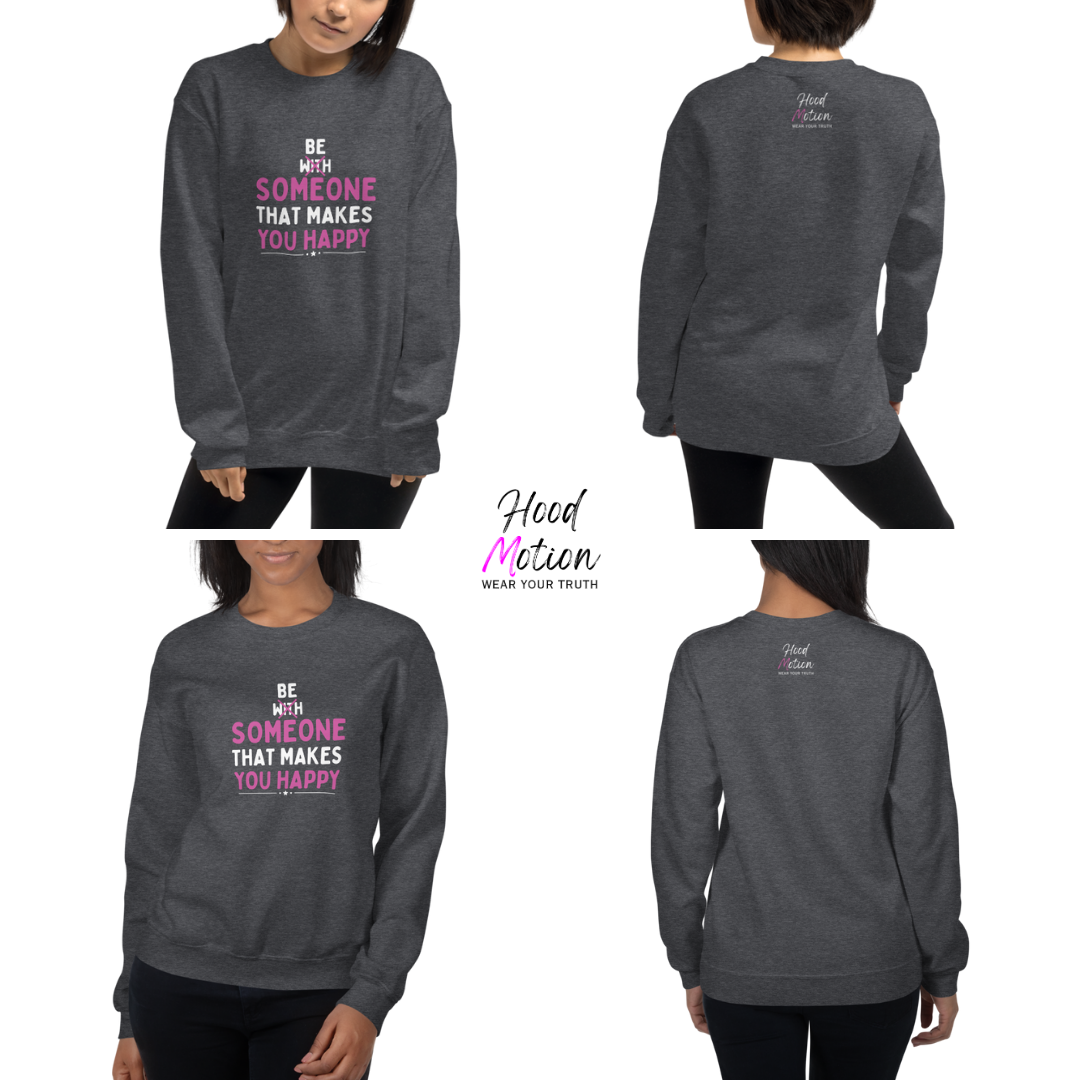Be Someone That Makes You Happy - Unisex Sweatshirt