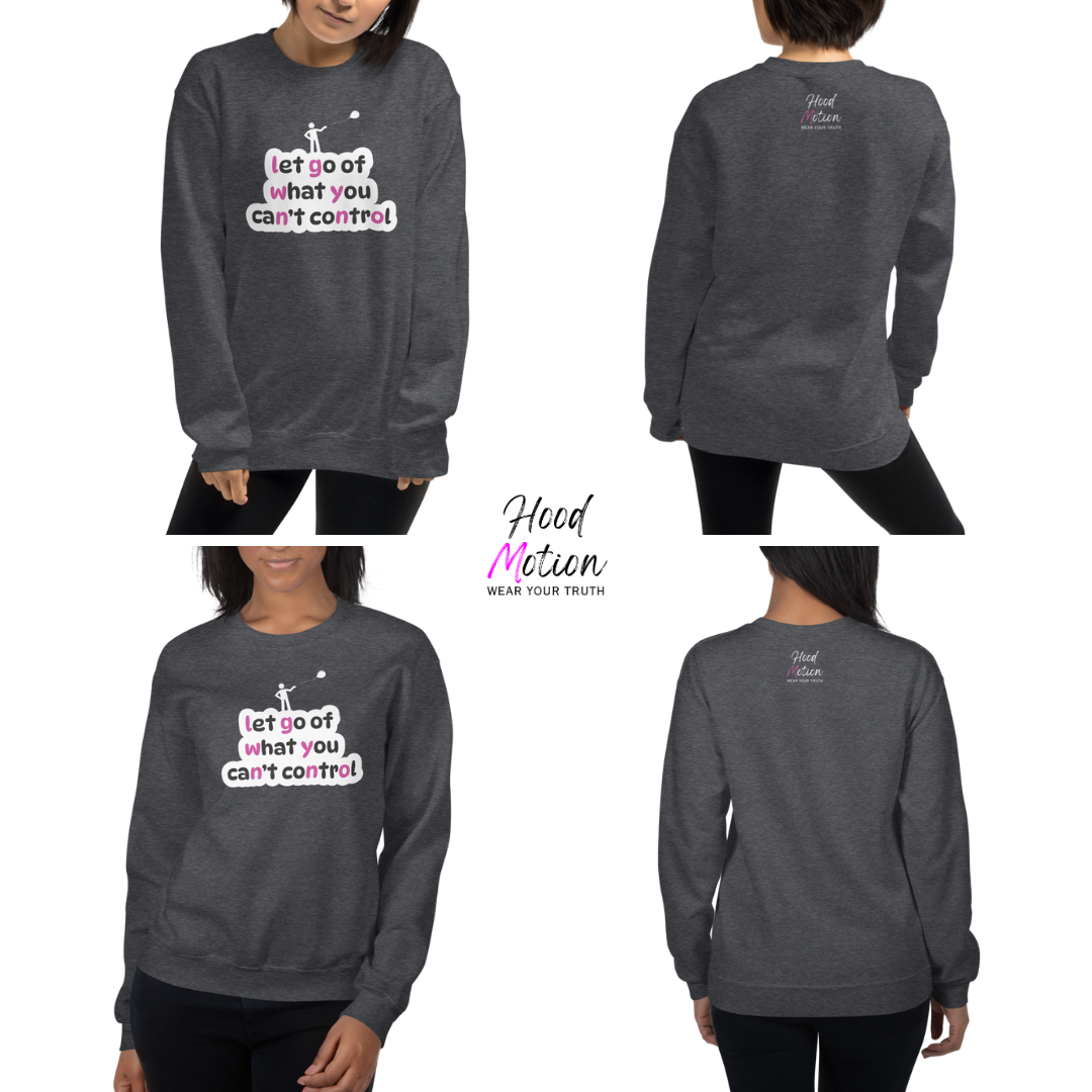 Let Go Of What You Can't Control - Unisex Sweatshirt