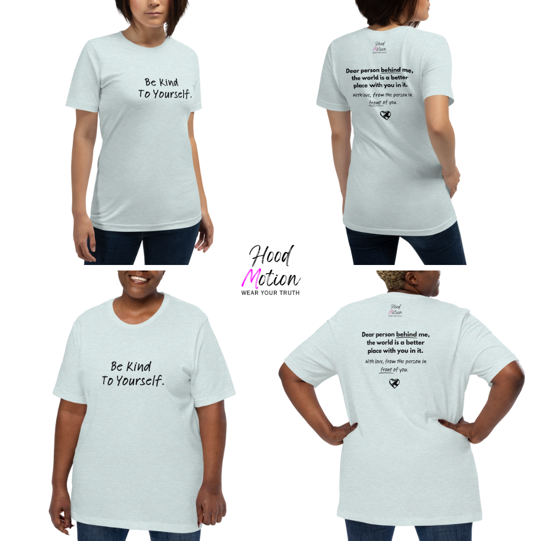 Dear Person Behind Me (B) I Be Kind to Yourself (F) - Unisex T-shirt