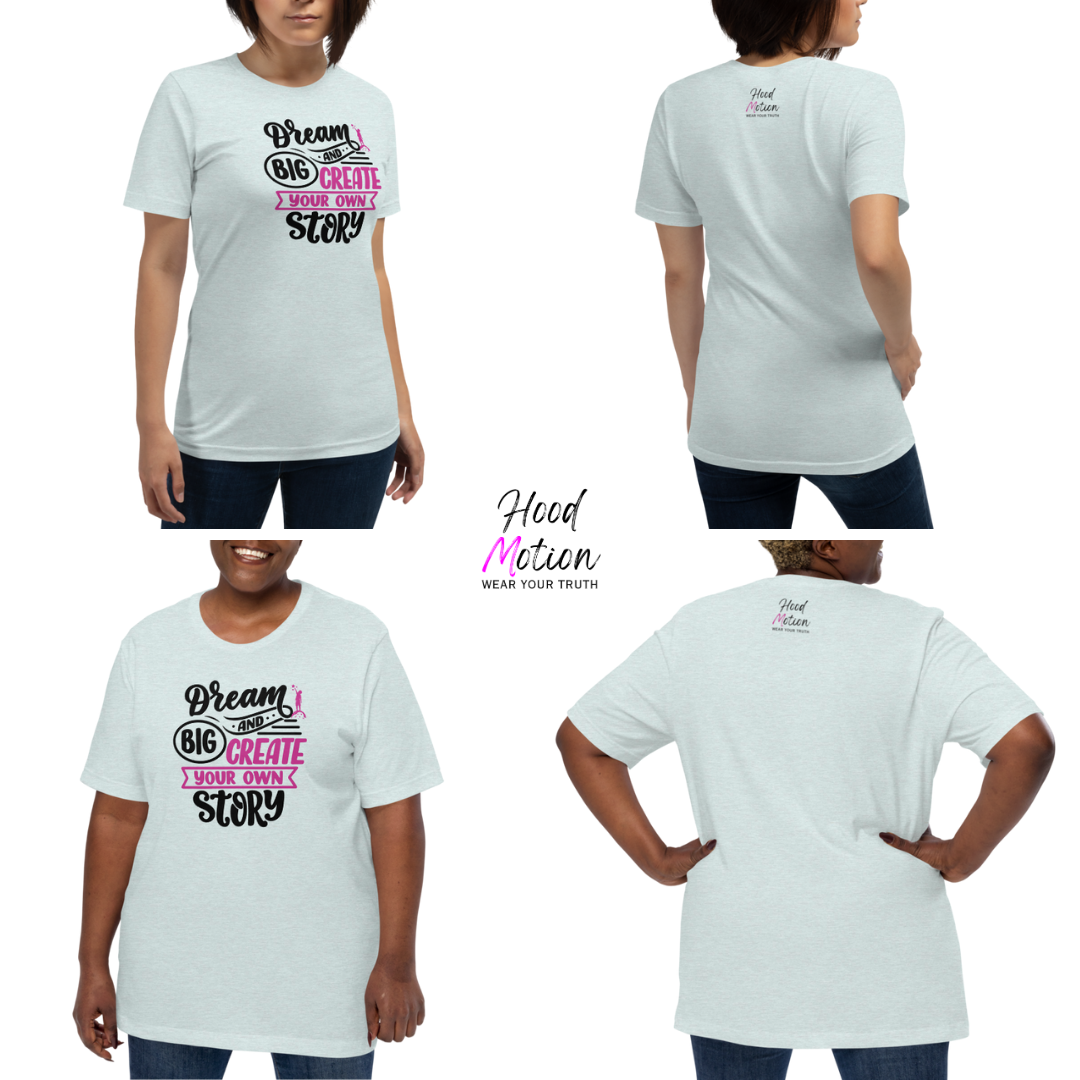 Dream Big and Create Your Own Story - Unisex T-Shirt