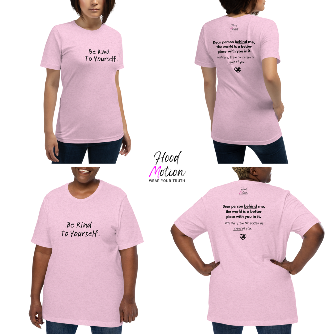 Dear Person Behind Me (B) I Be Kind to Yourself (F) - Unisex T-shirt