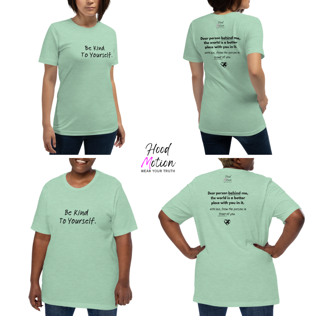 Dear Person Behind Me (B) I Be Kind to Yourself (F) - Unisex T-shirt