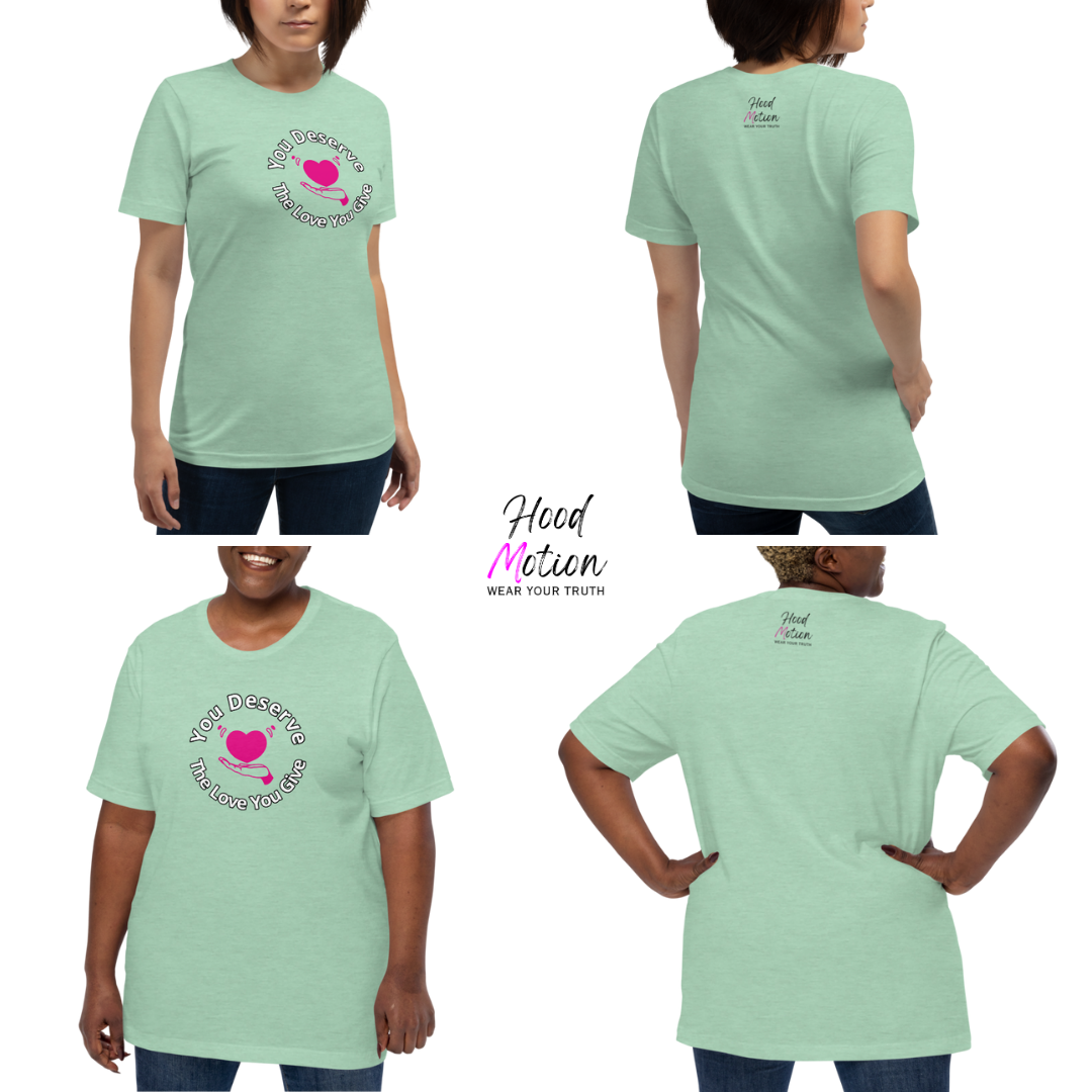 You Deserve The Love You Give v2 - Unisex T-Shirt