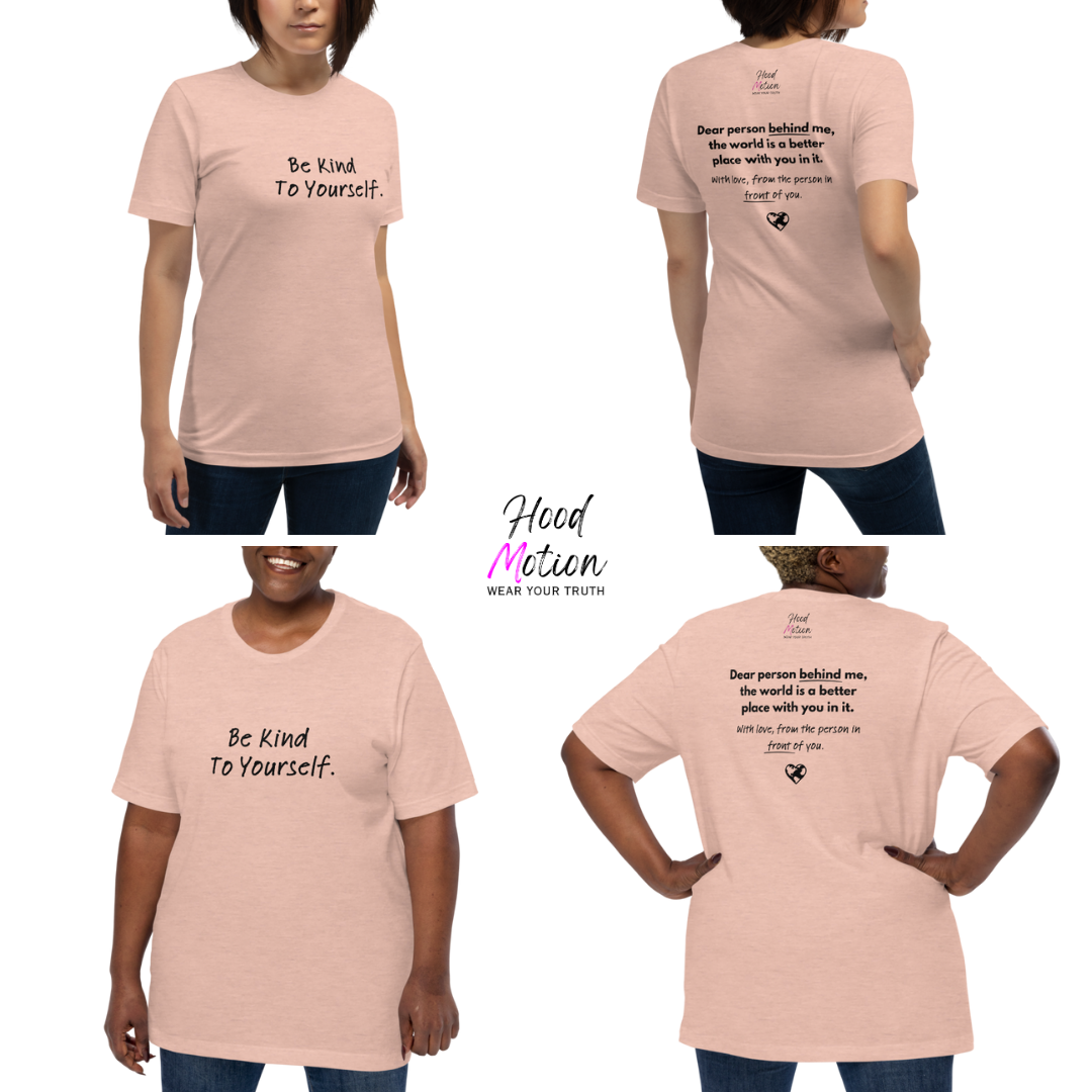 Dear Person Behind Me (B) I Be Kind to Yourself (F) - Unisex T-shirt