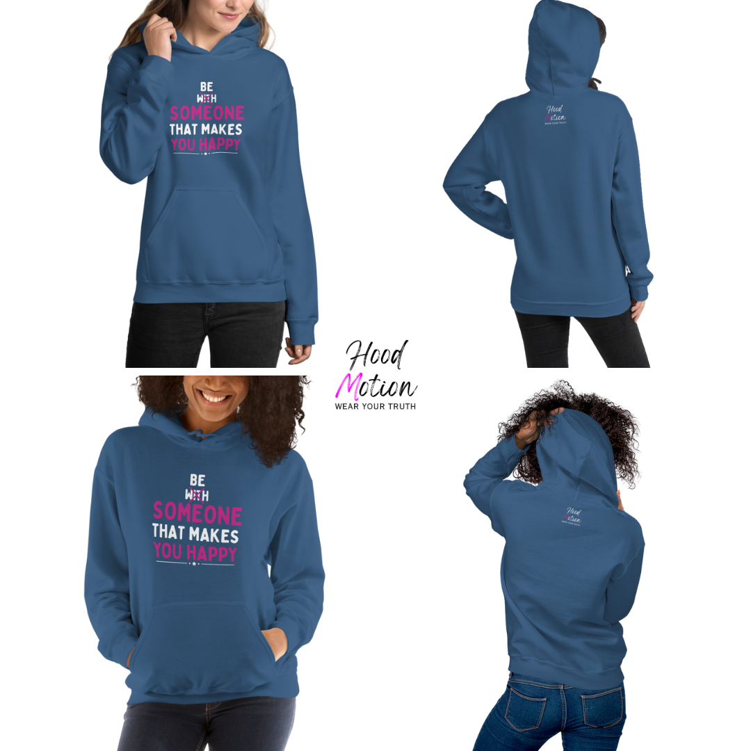 Be Someone That Makes You Happy - Unisex Hoodie