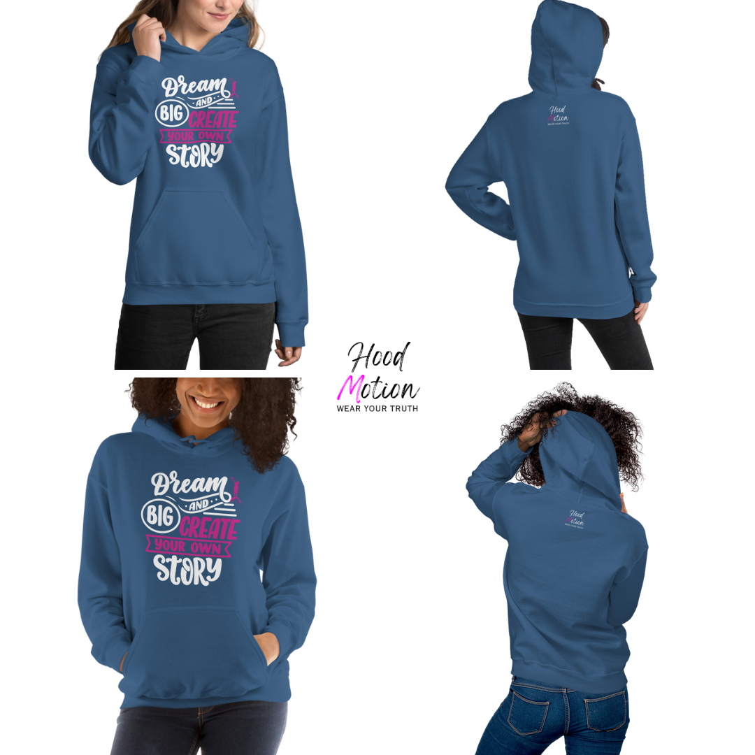 Dream Big and Create Your Own Story - Unisex Hoodie
