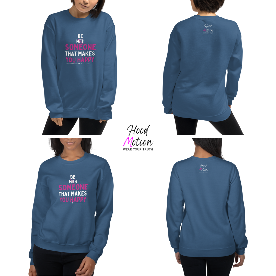 Be Someone That Makes You Happy - Unisex Sweatshirt
