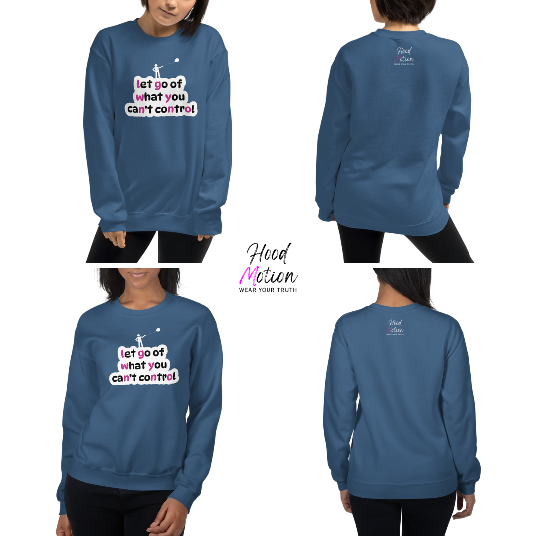 Let Go Of What You Can't Control - Unisex Sweatshirt